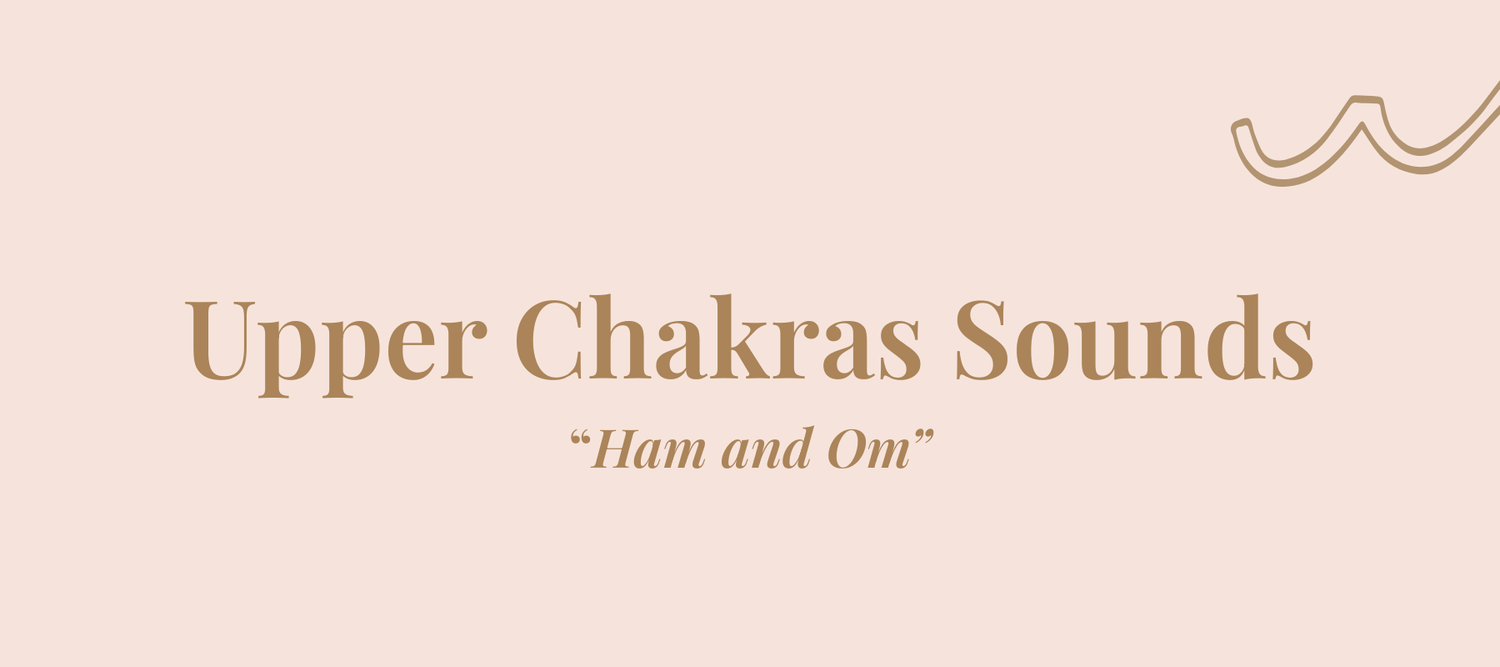 The Sound of the Upper Chakras: HAM and OM